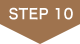 STEP 10